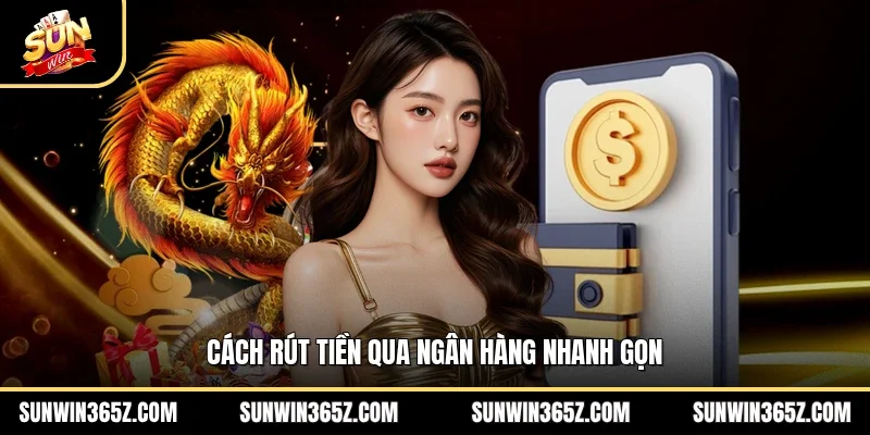 Rút Tiền Sunwin 2 Sunwin Cách rút tiền qua ngân hàng nhanh gọn