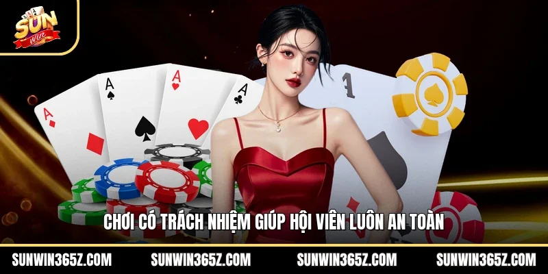 Chơi Có Trách Nhiệm 1 Sunwin Chơi có trách nhiệm giúp hội viên luôn an toàn
