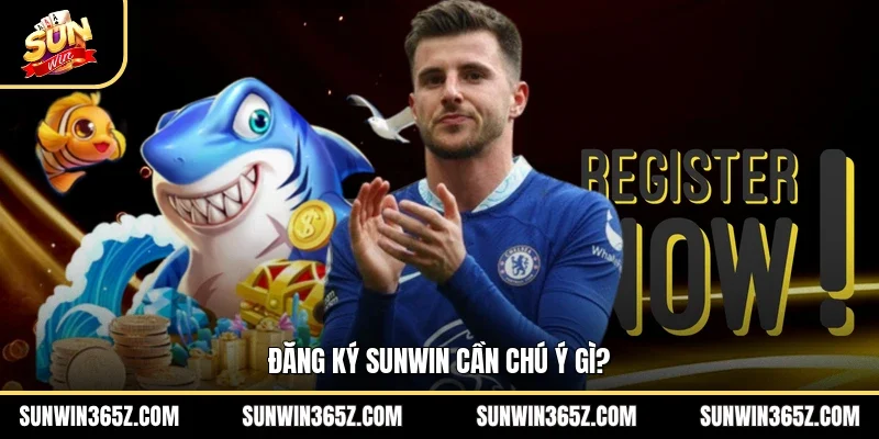 Đăng Ký Sunwin 2 Sunwin Đăng ký Sunwin cần chú ý gì?