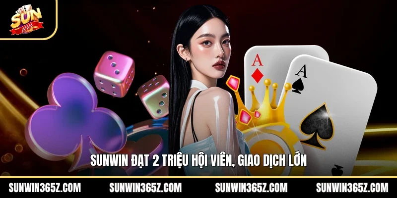 Sunwin ☀️ Trang chủ Sun Win Chính Thức chi nhánh VN 2026 15 Sunwin Sunwin đạt 2 triệu hội viên, giao dịch lớn