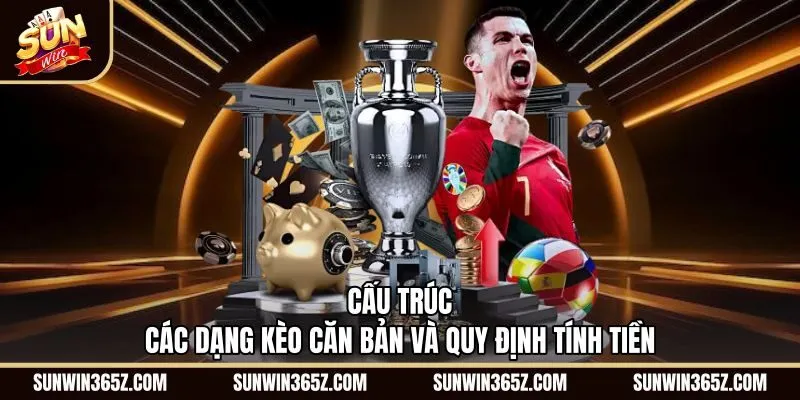 cau-truc-cac-dang-keo-can-ban-va-quy-dinh-tinh-tien Quy tắc tính tiền kèo Thể Thao Sunwin chuẩn xác minh bạch