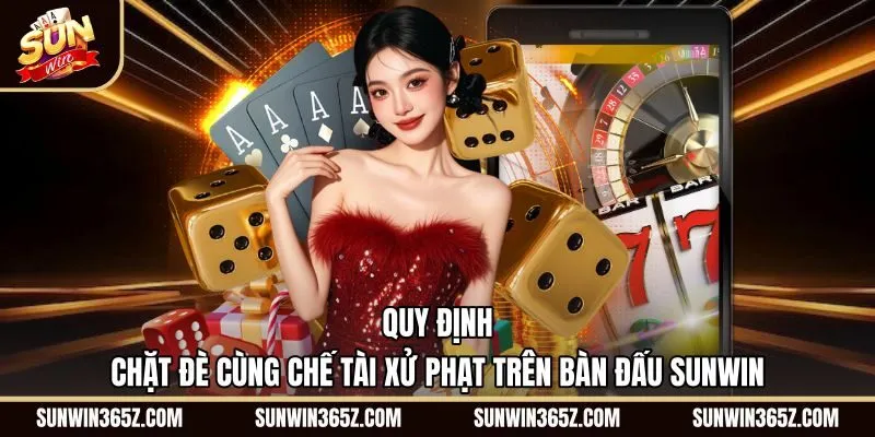 quy-dinh-chat-de-cung-che-tai-xu-phat-tren-ban-dau-sunwin Luật chặt đè và phạt cóng Tiến Lên Miền Nam Sunwin