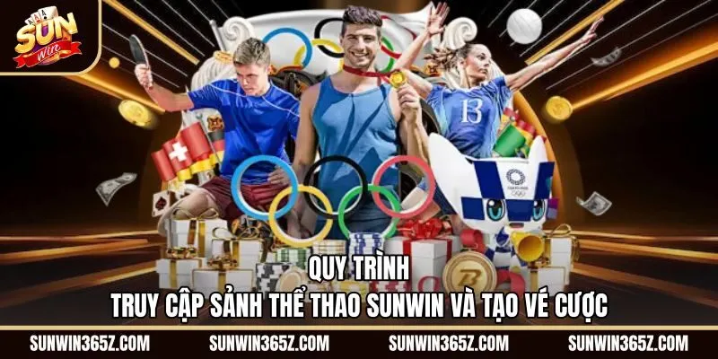 quy-trinh-truy-cap-sanh-the-thao-sunwin-va-tao-ve-cuoc Các bước đặt vé cược Thể Thao Sunwin nhanh chóng an toàn