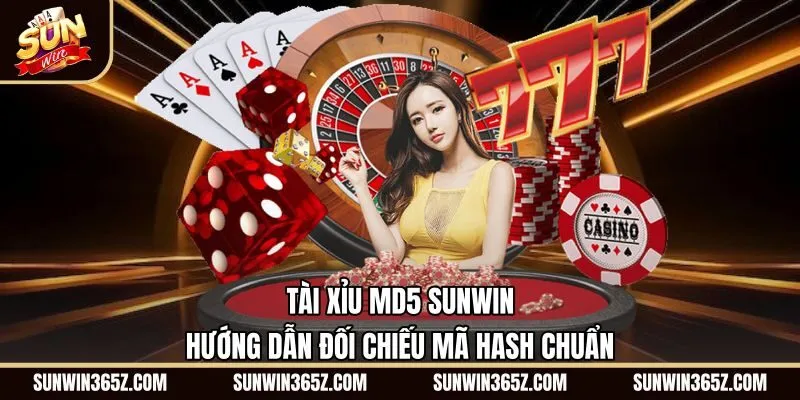 Tài Xỉu MD5 Sunwin - Hướng Dẫn Đối Chiếu Mã Hash Chuẩn