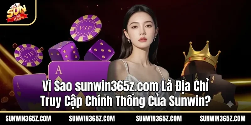 Sunwin ☀️ Trang chủ Sun Win Chính Thức chi nhánh VN 2026 18 Sunwin Vì Sao sserm.in Là Địa Chỉ Truy Cập Chính Thống Của Sunwin?